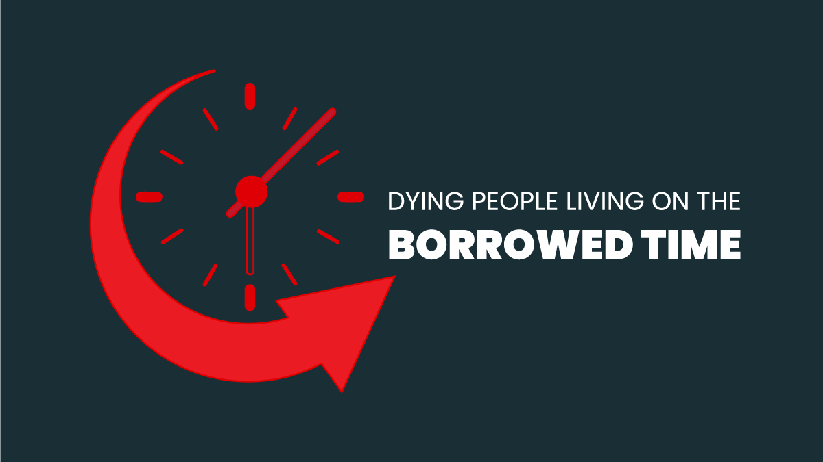 Dying people living on the borrowed time