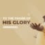 To the praise of His Glory