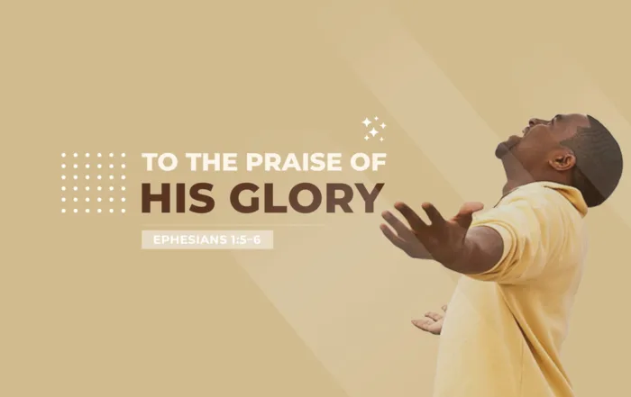 To the praise of His Glory
