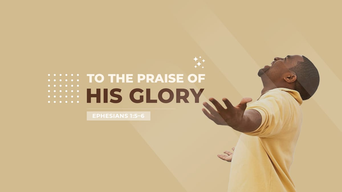 To the praise of His Glory